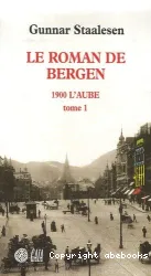 Le Roman de Bergen: tome 1, 1900 - l'aube