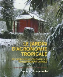 Le Jardin d'agronomie tropicale : de l'agriculture au développement durable