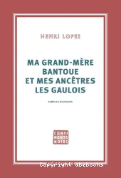 Ma grand-mère bantoue et mes ancêtres les Gaulois : simples discours