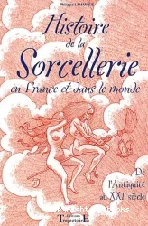 Histoire de la sorcellerie : en France et dans le monde, de l'Antiquité au XXIe siècle