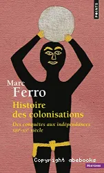 Histoire des colonisations : des conquêtes aux indépendances, XIIIe-XXe siècle