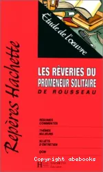 Les rêveries du promeneur solitaire, de Rousseau : études de l'oeuvre