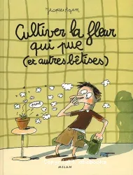 Cultiver la fleur qui pue (et autres bêtises)