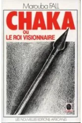 Chaka ou le roi visionnaire