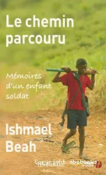 Le chemin parcouru : mémoires d'un enfant soldat