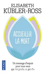 Accueillir la mort: Questions et réponses sur la mort et les mourants