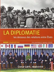 La diplomatie : les dessous des relations entre Etats