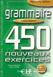 Grammaire : 450 nouveaux exercises, niveau avancé