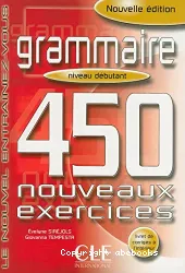 Grammaire : 450 nouveaux exercices, niveau débutant