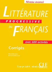 Littérature progressive du français, niveau avancé, avec 600 activités : corrigés