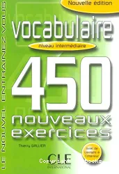 Vocabulaire : 450 nouveaux exercices. Niveau intermédiaire