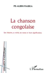 La chanson congolaise : son histoire, sa vérité, ses textes et leurs significations