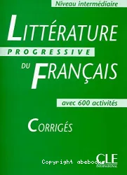 Littérature progressive du français, niveau intermédiaire, avec 600 activités : corrigés