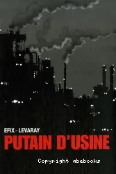 Putain d'usine : adaptation du roman Putain d'usine de Jean-Pierre Levaray