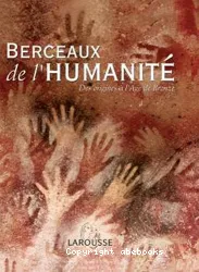 Berceaux de l'humanité : des origines à l'âge de bronze