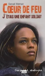 Coeur de feu : j'étais une enfant soldat