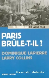 Paris brûle-t-il ? (25 août 1944) : histoire de la libération de Paris