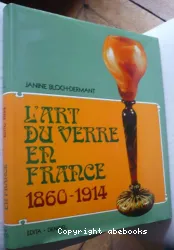 L'Art du verre en France: 1860-1914