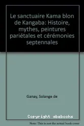 Le Santuaire Kama blon de Kangaba: Histoire, mythes, peintures pariétales et cérémonies sptennales