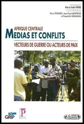 Afrique centrale, médias et conflits : Vecteurs de guerre ou acteurs de paix