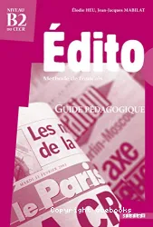 Edito, méthode de français, niveau B2 du CECER : guide pédagogique