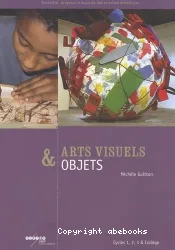 Arts visuels & objets : cycles 1, 2, 3 & collège