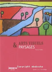 Arts visuels & paysages : cycles 1, 2, 3 & collège