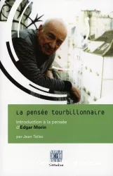 La pensée tourbillonnaire : introduction à la pensée d'Edgar Morin et entretien avec Edgar Morin