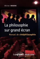 La philosophie sur grand écran : manuel de cinéphilosophie