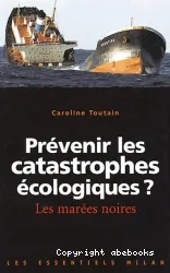 Prévenir les catastrophes écologiques ? : les marées noires