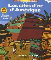 Les cités d'or d'Amérique : Mayas, Aztèques, Incas