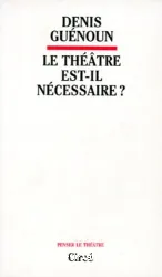 Le théâtre est-il nécessaire ?