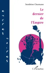 Le dernier de l'Empire : roman sénégalais