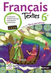 Français, textes 6e : littérature, histoire des arts, vocabulaire, expression