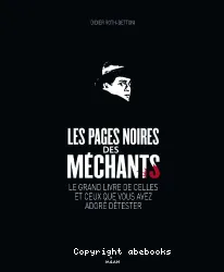 Les pages noires des méchants : le grand livre de celles et ceux que vous avez adoré détester