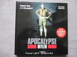 Apocalypse Hitler : comment Hitler a-t-il été possible ?