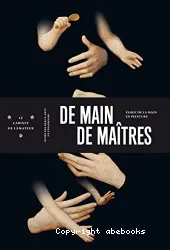 De main de maîtres : éloge de la main en peinture