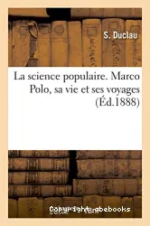 La science populaire. Marco Polo, sa vie et ses voyages (Ed. 1888)