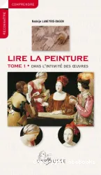 Lire la peinture. 1 Dans l'intimité des oeuvres