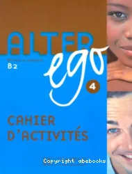 Alter ego 4, méthode de français B2 : cahier d'activités