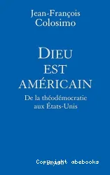 Dieu est américain : de la théodémocratie aux Etats-Unis