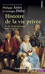 Histoire de la vie privée. 3 De la Renaissance aux Lumières