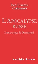 L'apocalypse russe : Dieu au pays de Dostoïevski