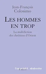 Les hommes en trop : la malédiction des chrétiens d'Orient