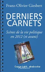 Derniers carnets : scènes de la vie politique en 2012 (et avant)