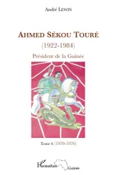 Ahmed Sékou Touré (1922-1984) : président de la Guinée de 1958 à 1984. 6 1970-1976