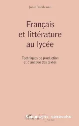 Français et littérature au lycée : techniques de production et d'analyse des textes