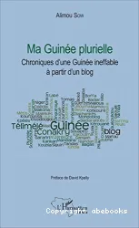 Ma Guinée plurielle : chroniques d'une Guinée ineffable à partir d'un blog