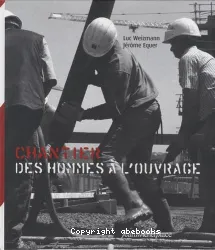 Chantier, des hommes à l'ouvrage