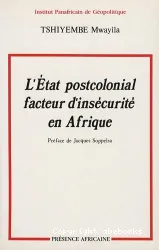 L'Etat postcolonial, facteur d'insécurité en Afrique